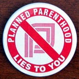 Planned Parenthood Lies to You (button)