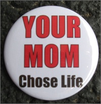 Your Mom Chose Life pin
